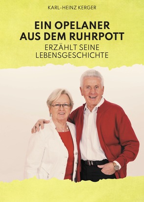 Ein Opelaner aus dem Ruhrpott erzählt seine Lebensgeschichte von Kerger,  Karl-Heinz