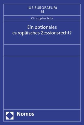 Ein optionales europäisches Zessionsrecht? von Selke,  Christopher