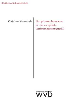 Ein optionales Instrument für das europäische Versicherungsvertragsrecht? von Kettenbach,  Christiane