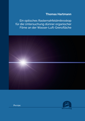 Ein optisches Rasternahfeldmikroskop für die Untersuchung dünner organischer Filme an der Wasser-Luft-Grenzfläche von Hartmann,  Thomas