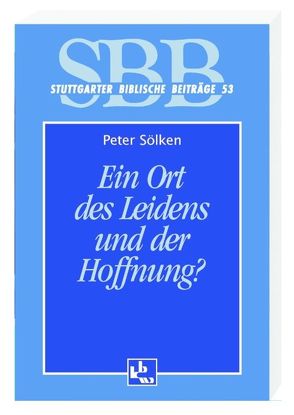 Ein Ort des Leidens und der Hoffnung von Sölken,  Peter