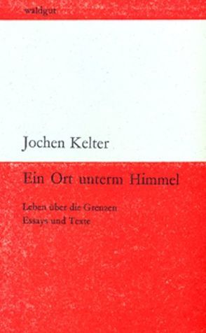 Ein Ort unterm Himmel von Kelter,  Jochen