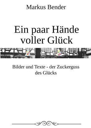 Ein paar Hände voller Glück von Bender,  Markus