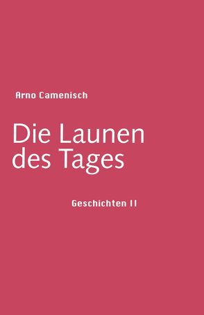 Die Launen des Tages von Camenisch,  Arno