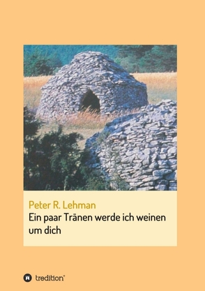 Ein paar Tränen werde ich weinen um dich von Lehman,  Peter R.