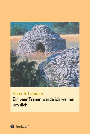 Ein paar Tränen werde ich weinen um dich von Lehman,  Peter R.