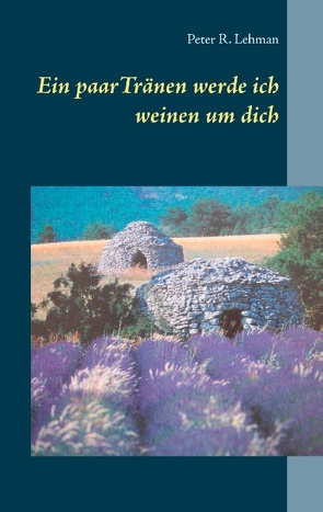 Ein paar Tränen werde ich weinen um dich von Lehman,  Peter R.