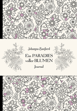 Ein Paradies voller Blumen – Journal von Basford,  Johanna