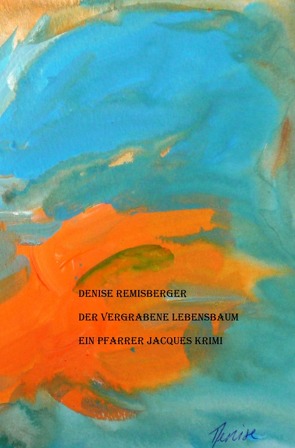 Ein Pfarrer Jacques Krimi / Der vergrabene Lebensbaum von Remisberger,  Denise