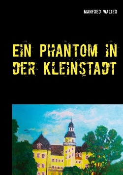 Ein Phantom in der Kleinstadt von Walter,  Manfred