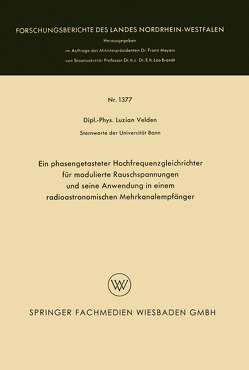 Ein phasengetasteter Hochfrequenzgleichrichter für modulierte Rauschspannungen und seine Anwendung in einem radioastronomischen Mehrkanalempfänger von Velden,  Luzian