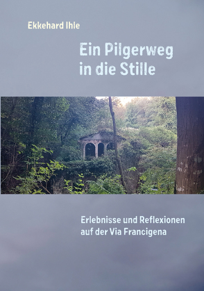 Ein Pilgerweg in die Stille. von Ihle,  Ekkehard