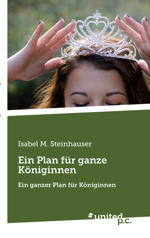 Ein Plan für ganze Königinnen von Steinhauser,  Isabel M.