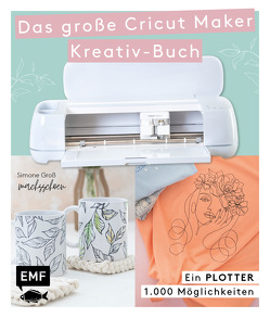 Ein Plotter – 1.000 Möglichkeiten – Das große Cricut Maker Kreativ-Buch von @machsschoen von Groß,  Simone