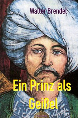 Ein Prinz als Geißel von Brendel,  Walter