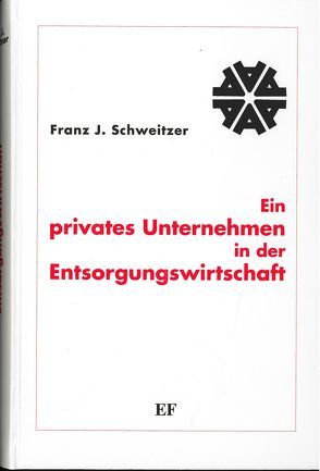 Ein privates Unternehmen in der Entsorgungswirtschaft von Schweitzer,  Franz J, Spring,  Sabine