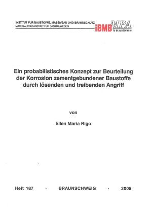 Ein probabilistisches Konzept zur Beurteilung der Korrosion zementgebundener Baustoffe durch lösenden und treibenden Angriff von Rigo,  Ellen M