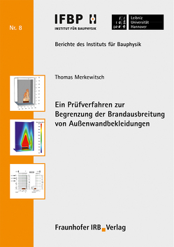 Ein Prüfverfahren zur Begrenzung der Brandausbreitung von Außenwandbekleidungen. von Fouad,  Nabil A., Merkewitsch,  Thomas