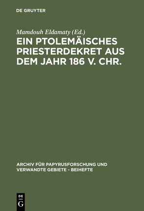 Ein ptolemäisches Priesterdekret aus dem Jahr 186 v. Chr. von Eldamaty,  Mamdouh