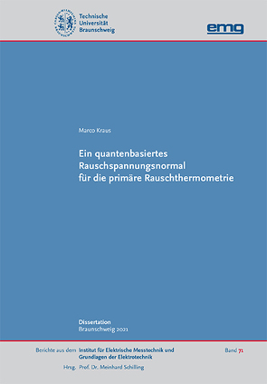 Ein quantenbasiertes Rauschspannungsnormal für die primäre Rauschthermometrie von Kraus,  Marco