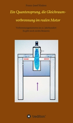 Ein Quantensprung, die Gleichraumverbrennung im realen Motor von Hinken,  Franz-Josef