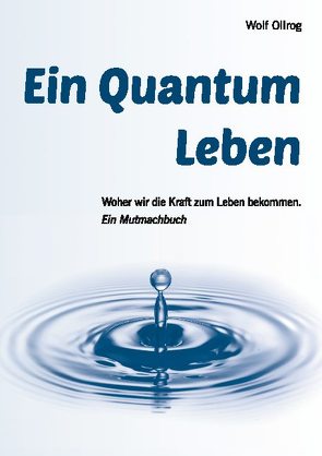 Ein Quantum Leben von Ollrog,  Wolf