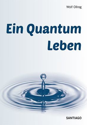 Ein Quantum Leben von Ollrog,  Wolf