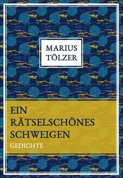 Ein rätselschönes Schweigen von Tölzer,  Marius