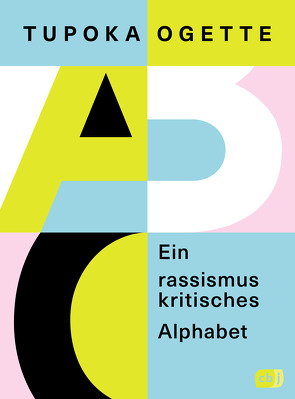 Ein rassismuskritisches Alphabet von Ogette,  Tupoka