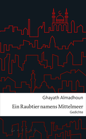 Ein Raubtier namens Mittelmeer von Almadhoun,  Ghayath, Bender,  Larissa