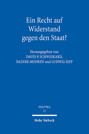 Ein Recht auf Widerstand gegen den Staat? von Mooren,  Nadine, Schweikard,  David P., Siep,  Ludwig