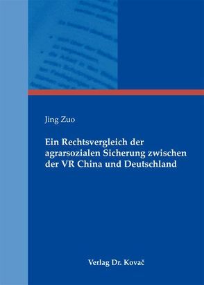 Ein Rechtsvergleich der agrarsozialen Sicherung zwischen der VR China und Deutschland von Zuo,  Jing