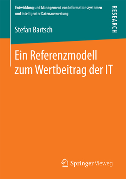 Ein Referenzmodell zum Wertbeitrag der IT von Bartsch,  Stefan