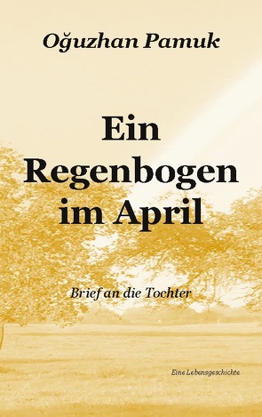Ein Regenbogen im April von Pamuk,  Oguzhan