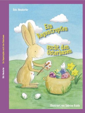 Ein Regentropfen sucht den Osterhasen von Kuhls,  Sabrina, Neudorfer,  Riki