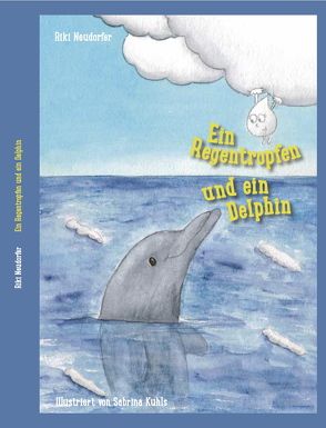 Ein Regentropfen und ein Delphin von Kuhls,  Sabrina, Neudorfer,  Riki