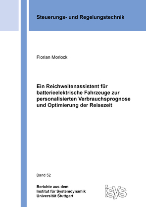 Ein Reichweitenassistent für batterieelektrische Fahrzeuge zur personalisierten Verbrauchsprognose und Optimierung der Reisezeit von Morlock,  Florian