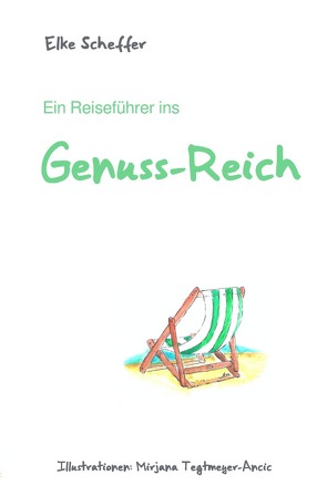 Ein Reiseführer ins Genuss-Reich von Scheffer,  Elke, Tegtmeyer-Ancic,  Mirjana