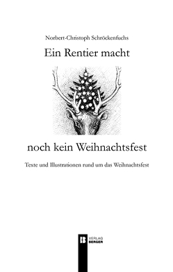 Ein Rentier macht noch kein Weihnachtsfest von Schröckenfuchs,  Norbert-Christoph