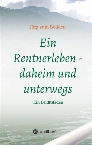 Ein Rentnerleben – daheim und unterwegs von zum Bodden,  Jörg