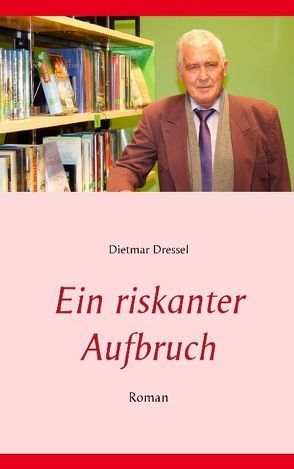 Ein riskanter Aufbruch von Dressel,  Dietmar