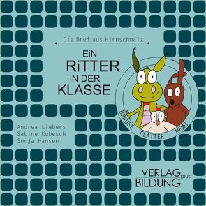 Ein Ritter in der Klasse von Hansen,  Sonja, Kubesch,  Sabine, Liebers,  Andrea