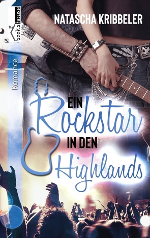 Ein Rockstar in den Highlands – Rockstar-Reihe 2 von Kribbeler,  Natascha