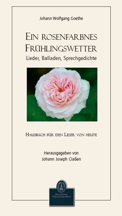 Ein Rosenfarbnes Frühlingswetter von Claßen,  Johann Joseph, Goethe,  Johann W