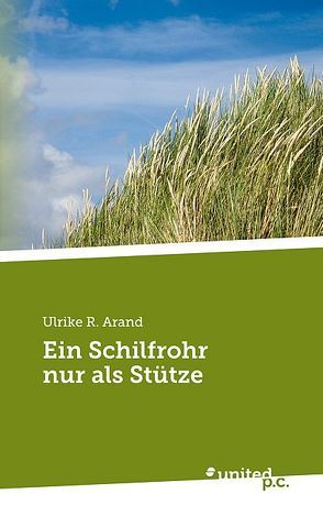 Ein Schilfrohr nur als Stütze von R. Arand,  Ulrike