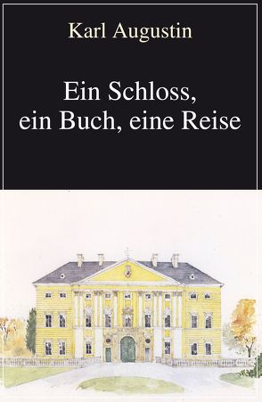 Ein Schloss, ein Buch, eine Reise von Augustin,  Karl