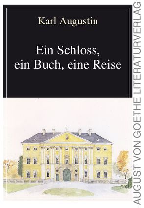 Ein Schloss, ein Buch, eine Reise von Augustin,  Karl