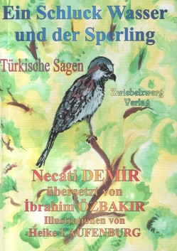 Ein Schluck Wasser und der Sperling von Demir,  Necati, Laufenburg,  Heike, Özbakır,  İbrahim