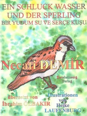 Ein Schluck Wasser und der Sperling – Eine Sage für Kinder von Demir,  Necati, Laufenburg,  Heike, Özbakır,  İbrahim, Schell,  Gregor