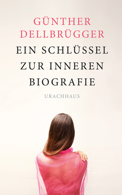 Ein Schlüssel zur inneren Biografie von Dellbrügger,  Günther